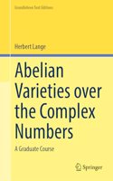 Abelian Varieties over the Complex Numbers