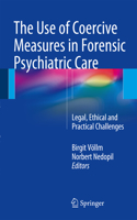 Use of Coercive Measures in Forensic Psychiatric Care: Legal, Ethical and Practical Challenges