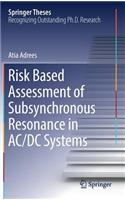 Risk Based Assessment of Subsynchronous Resonance in AC/DC Systems