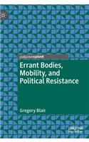 Errant Bodies, Mobility, and Political Resistance
