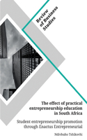 effect of practical entrepreneurship education in South Africa. Student entrepreneurship promotion through Enactus Entrepreneurial Projects