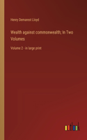Wealth against commonwealth; In Two Volumes