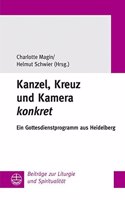 Kanzel, Kreuz Und Kamera Konkret: Ein Gottesdienstprogramm Aus Heidelberg