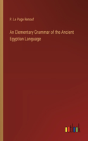 Elementary Grammar of the Ancient Egyptian Language