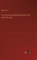 The Lay of the Last Minstrel, Marmion, The Lake of the Lake
