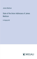 State of the Union Addresses of James Madison: in large print