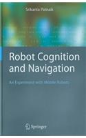 Robot Cognition and Navigation: An Experiment with Mobile Robots(Cognitive Technologies)