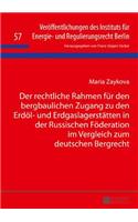 Der rechtliche Rahmen fuer den bergbaulichen Zugang zu den Erdoel- und Erdgaslagerstaetten in der Russischen Foederation im Vergleich zum deutschen Bergrecht