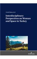 Interdisciplinary Perspectives on Woman and Space in Turkey