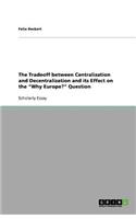 The Tradeoff between Centralization and Decentralization and its Effect on the Why Europe? Question