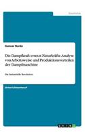 Dampfkraft ersetzt Naturkräfte. Analyse von Arbeitsweise und Produktionsvorteilen der Dampfmaschine