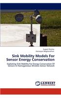 Sink Mobility Models For Sensor Energy Conservation