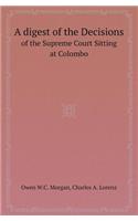 A Digest of the Decisions of the Supreme Court Sitting at Colombo