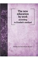 The New Education by Work According to Froebel's Method