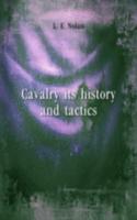 CAVALRY ITS HISTORY AND TACTICS