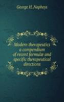 Modern therapeutics a compendium of recent formulae and specific therapeutical directions