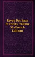Revue Des Eaux Et Forets, Volume 30 (French Edition)