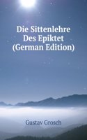 Die Sittenlehre Des Epiktet (German Edition)