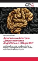 Autonomía o Autarquía ¿Empecinamiento dogmático en el Siglo XXI?