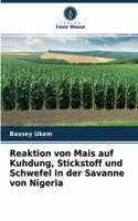 Reaktion von Mais auf Kuhdung, Stickstoff und Schwefel in der Savanne von Nigeria