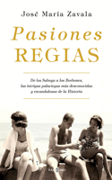Pasiones regias / Royal Passions: From the Savoys to the Bourbons, the Most Little-Known, Scandalous Intrigues in History