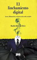 El linchamiento digital: Acoso, difamacion y censura en las redes sociales