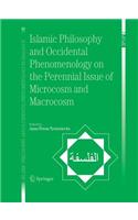 Islamic Philosophy and Occidental Phenomenology on the Perennial Issue of Microcosm and Macrocosm