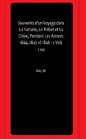 Souvenirs d'un Voyage dans La Tartarie, Le Thibet et La Chine, Pendant Les Annees 1844, 1845 et 1846 - 2 Vols