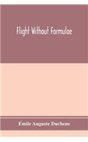 Flight without formulae; simple discussions on the mechanics of the aeroplane