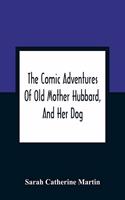 The Comic Adventures Of Old Mother Hubbard, And Her Dog