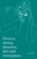 Divorce, dating, disasters, diet and menopause.