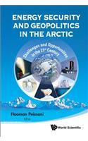 Energy Security and Geopolitics in the Arctic: Challenges and Opportunities in the 21st Century