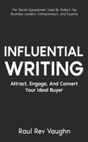 Influential Writing: Attract, Engage And Convert Your Ideal Buyer
