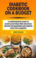 Diabetic Cookbook on a Budget: A Comprehensive Guide to Quick & Easy Meal Prep, Delicious Recipes for Beginners and Seniors with Type 2 Diabetes.