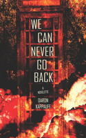 We Can Never Go Back