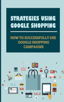 Strategies Using Google Shopping: How To Successfully Use Google Shopping Campaigns: Automated Features Of Google Shopping