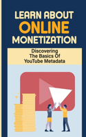 Learn About Online Monetization: Discovering The Basics Of YouTube Metadata: Make Money On Youtube