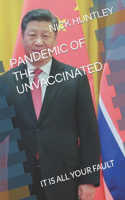 Pandemic of the Unvaccinated: It Is All Your Fault