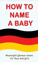 How To Name A Baby: Meaningful German Names For Boys And Girls: Latin German Girl Names