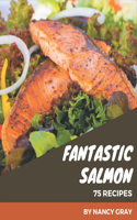 75 Fantastic Salmon Recipes: A Highly Recommended Salmon Cookbook