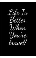 Life Is Better When You're travel