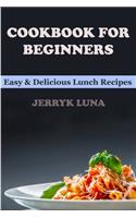 Cookbook for Beginners: Easy & Delicious Lunch Recipes