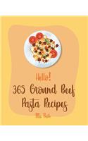 Hello! 365 Ground Beef Pasta Recipes: Best Ground Beef Pasta Cookbook Ever For Beginners [Book 1]