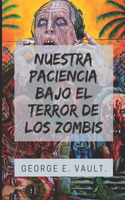 Nuestra Paciencia Bajo El Terror de Los Zombis