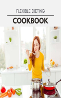 Flexible Dieting Cookbook: Healthy Meal Recipes for Everyone Includes Meal Plan, Food List and Getting Started