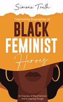 Fascinating Biographies of Black Feminist Heroes. An Overview of Black Feminism and Its Inspiring Thought