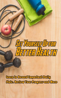 Set Yourself Up for Better Health