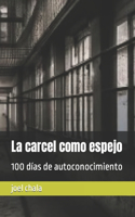 carcel como espejo: 100 días de autoconocimiento