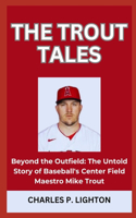 The Trout Tales: "Beyond the Outfield: The Untold Story of Baseball's Center Field Maestro Mike Trout"