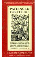 Patience & Fortitude: Wherein a Colorful Cast of Determined Book Collectors, Dealers, and Librarians Go about the Quixotic Task of Preserving a Legacy